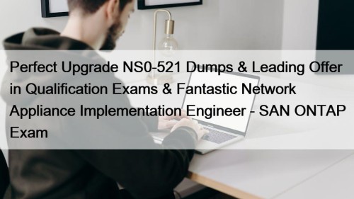 Perfect Upgrade NS0-521 Dumps & Leading Offer in ...