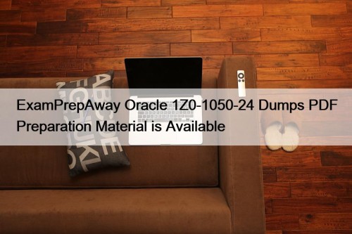 ExamPrepAway Oracle 1Z0-1050-24 Dumps PDF Preparation Material is ...
